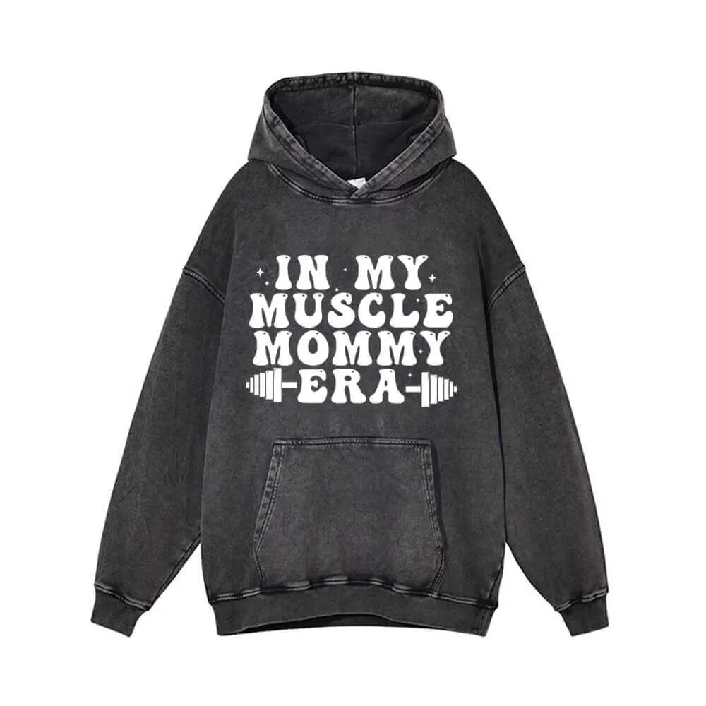 In My Muscle Mommy Era Vintage Washed Hoodie