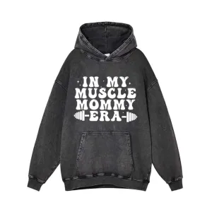 In My Muscle Mommy Era Vintage Washed Hoodie